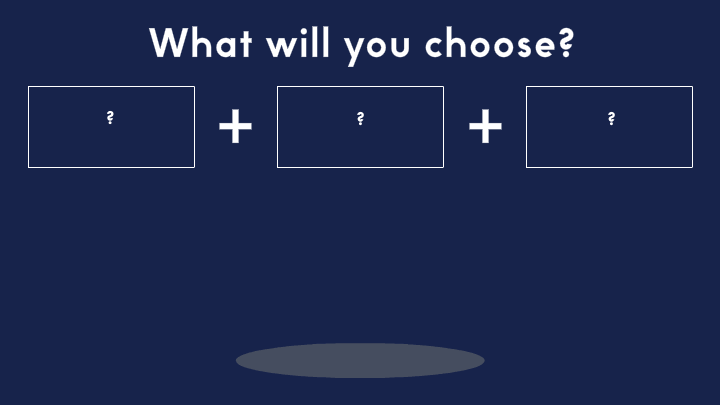 What will you choose